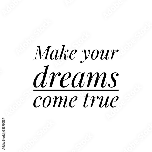   Make your dreams come true   quote word illustration