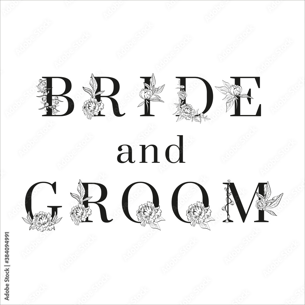 Lettering of Bride and groom. Inscription for Greeting card design. For wedding templates with uppercase letters decorated with peonies flowers and leaves. Floral design. Black and white colors.