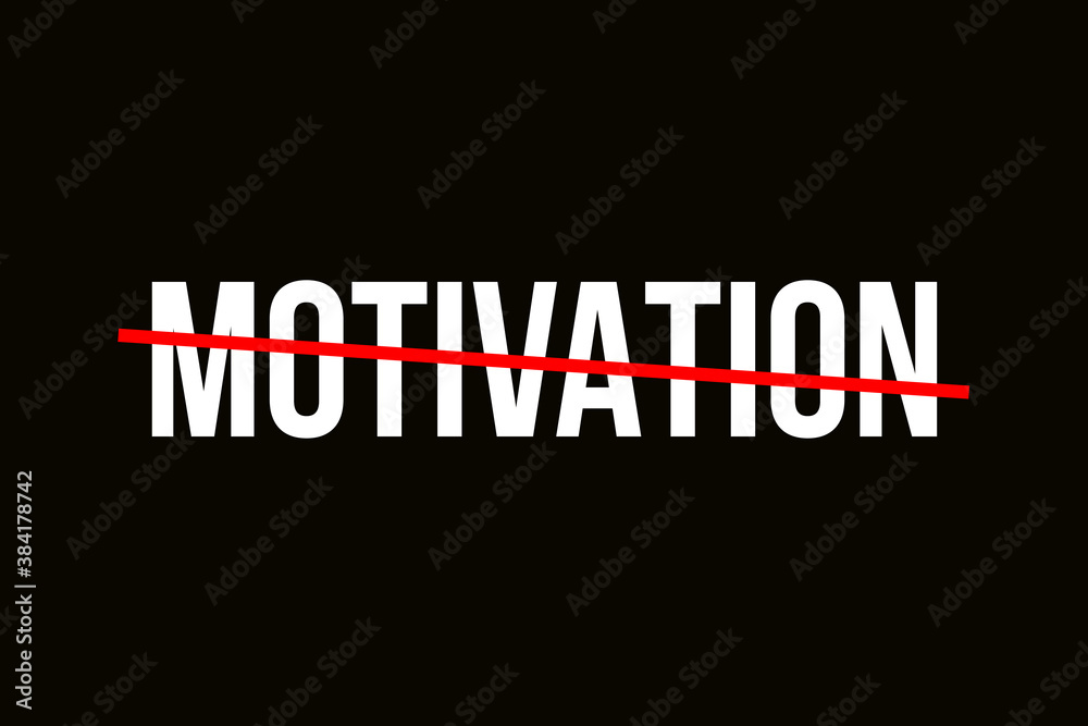 Crossed out word with a red line representing th need for motivation. Motivation background