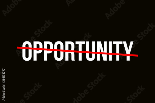 Crossed out word with a red line representing opportunity. Opportunity backrgound