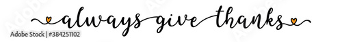 Hand sketched ALWAYS GIVE THANKS quote as banner. Lettering for poster, label, sticker, flyer, header, card, advertisement, announcement..