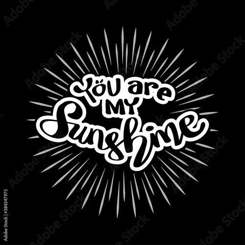 You are my sunshine hand lettering. Motivational quote.