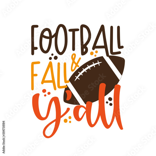 Football & Fall Y'all - funny phrase with american football ball. Good for T shirt print, poster, card, mug, and gift design.