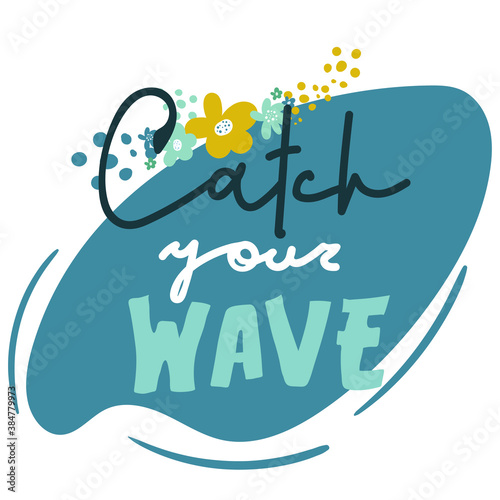 Calligraphy inscription Catch your wave. Vector hettering inscription Hand drawn lettering. Can be use as flyer, poster or banner and etc., for your design projects.