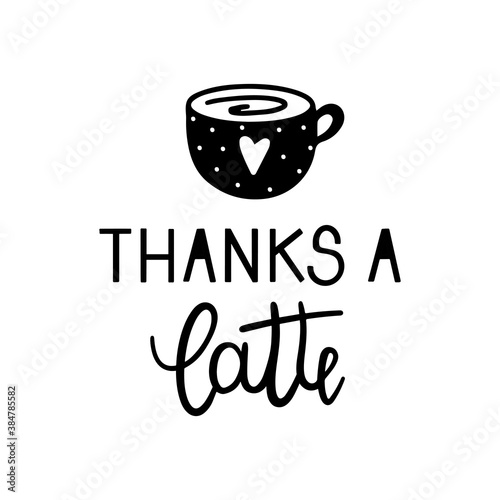 Thanks a latte quote with a coffee cup hand drawn lettering vector illustration isolated in white background.