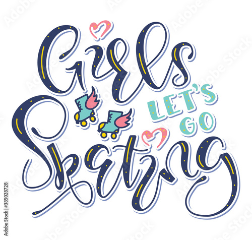 Girls lets go skating multicolored text with doodle roller skates isolated on white background. Fun black text for posters, photo overlays, greeting card, t-shirt print and social media.