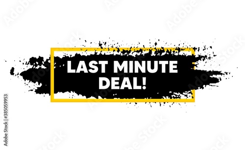 Last minute deal. Paint brush stroke in box frame. Special price offer sign. Advertising discounts symbol. Paint brush ink splash banner. Last minute deal badge shape. Vector