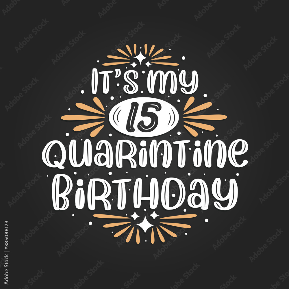 It's my 15 Quarantine birthday, 15th birthday celebration on quarantine.