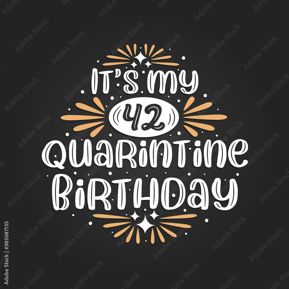 It's my 42 Quarantine birthday, 42nd birthday celebration on quarantine. It's my 42 Quarantine birthday, 42nd birthday celebration on quarantine.