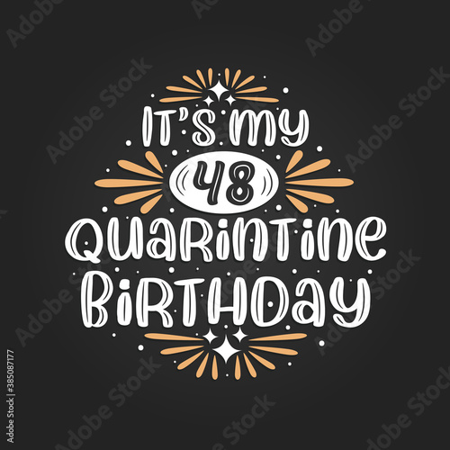 It s my 48 Quarantine birthday  48th birthday celebration on quarantine.