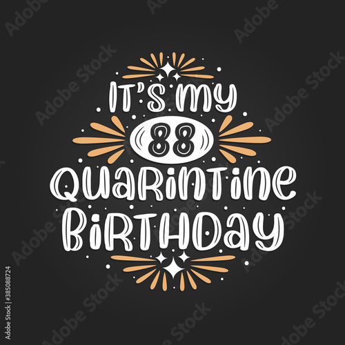 It s my 88 Quarantine birthday  88th birthday celebration on quarantine.