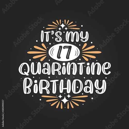 It's my 17 Quarantine birthday, 17th birthday celebration on quarantine.