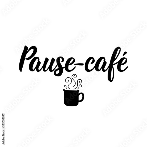 Coffee break - in French language. Lettering. Ink illustration. Modern brush calligraphy.