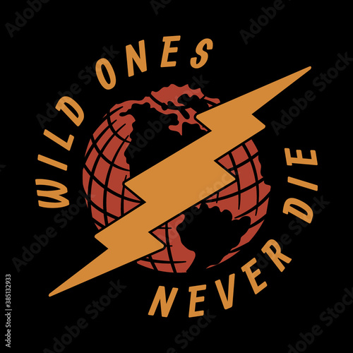 Globe And Lightning Illustration with Wild Ones Never Die Slogan Old School Artwork For Apparel Or Other Uses
