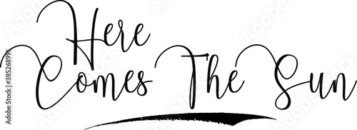 Here Comes The Sun Cursive Calligraphy Text Black Color Text On White Background