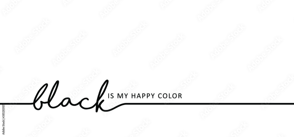 Slogan black is my happy color. Vector success quotes for banner or wallpaper. Black lives matter. Relaxing and chill, motivation and inspiration message concept. Big ideas. Colour sign.