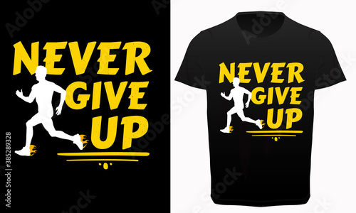 Never give up motivational and inspirational quotes typography t-shirt design, gym, fitness and workout lover  t-shirt