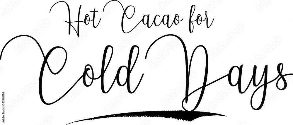 Hot Cacao for Cold Days. Cursive Calligraphy Text Black Color Text On White Background Hot Cacao for Cold Days. Cursive Calligraphy Text Black Color Text On White Background