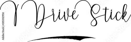 I Drive Stick Cursive Calligraphy Text Black Color Text On White Background