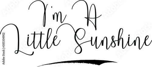 I’m A Little Sunshine Cursive Calligraphy Text Black Color Text On White Background
