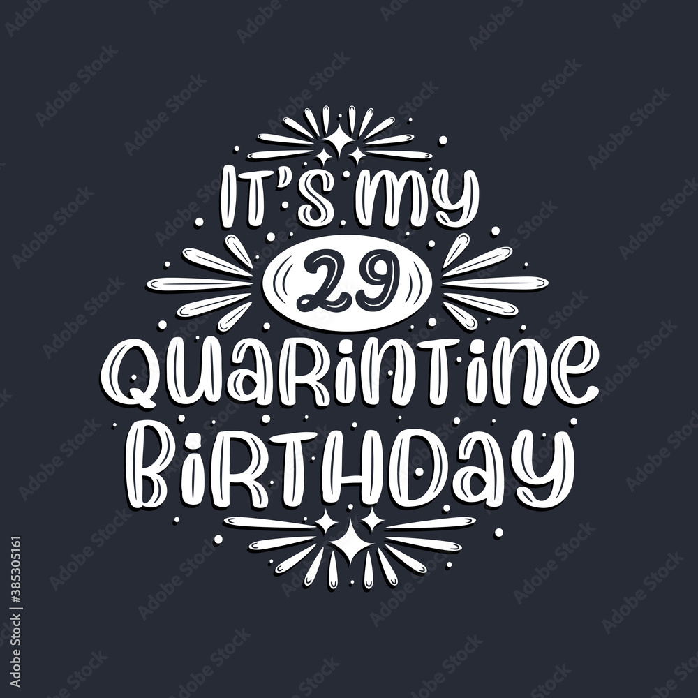 It's my 29 Quarantine birthday, 29 years birthday design.