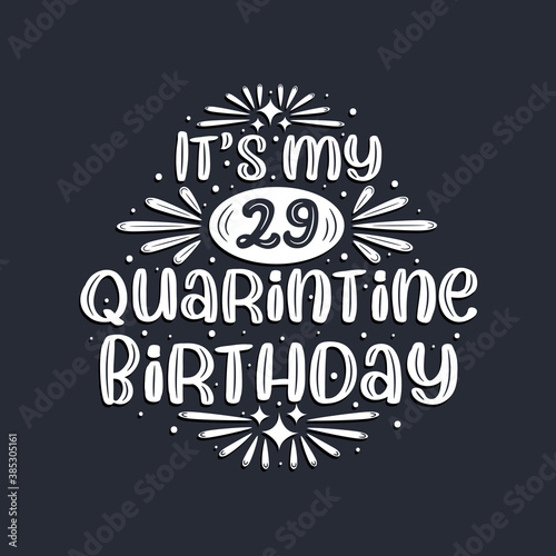 It s my 29 Quarantine birthday  29 years birthday design.