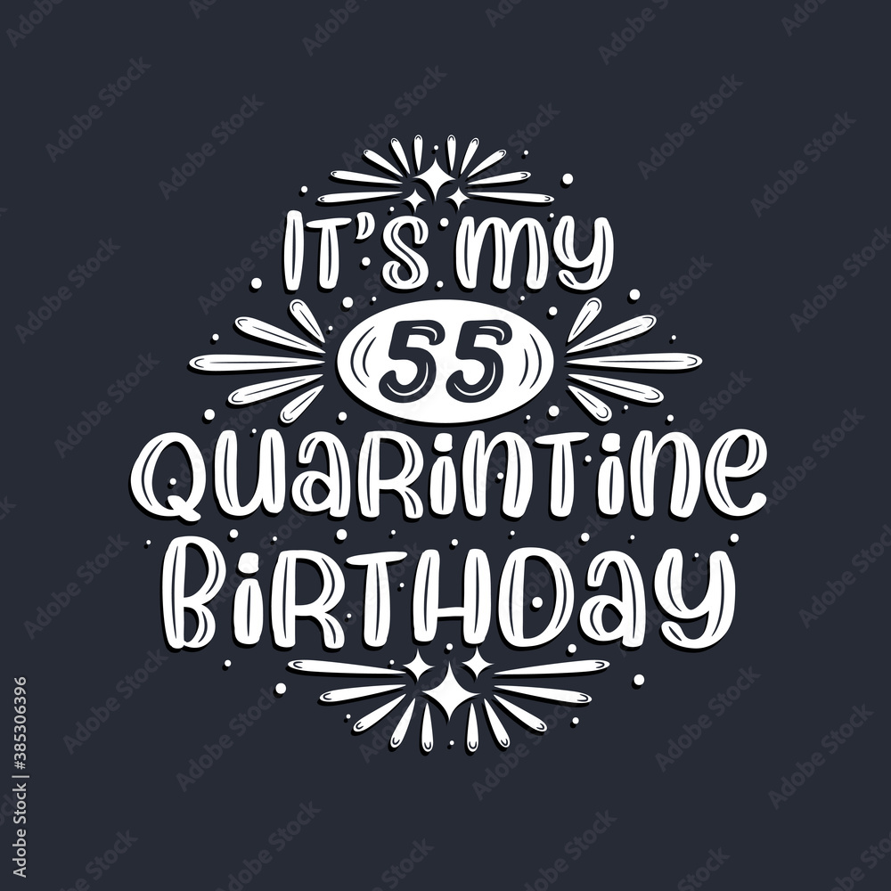 It's my 55 Quarantine birthday, 55 years birthday design.