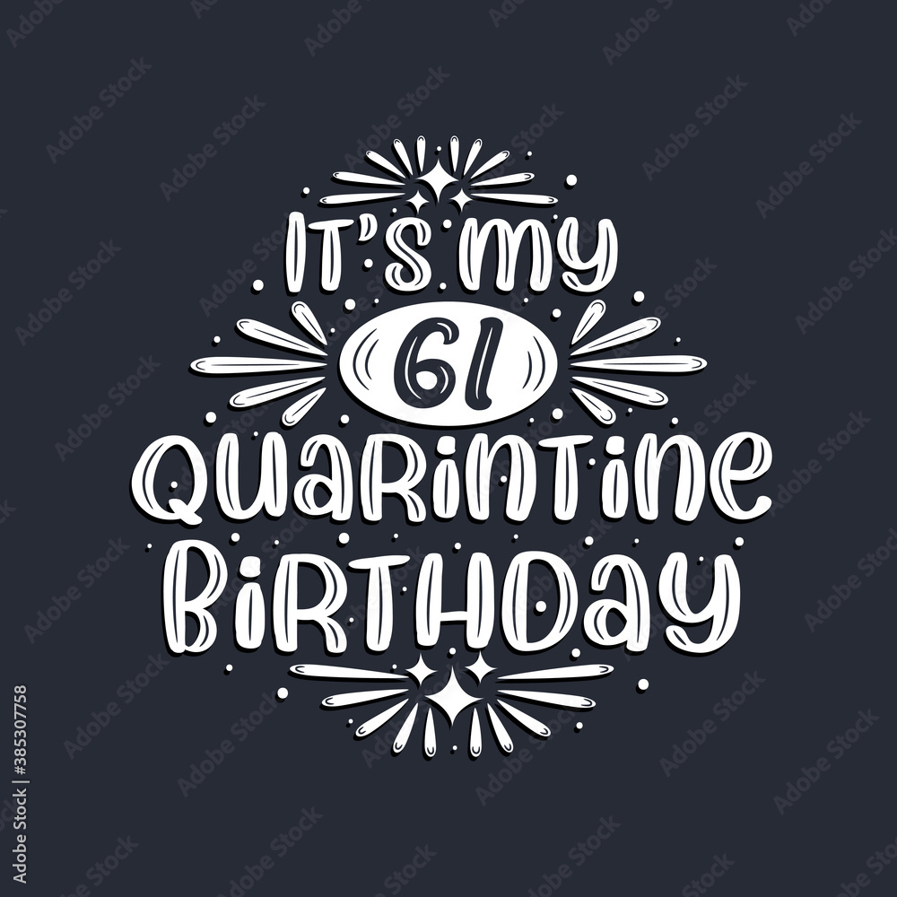 It's my 61 Quarantine birthday, 61 years birthday design.