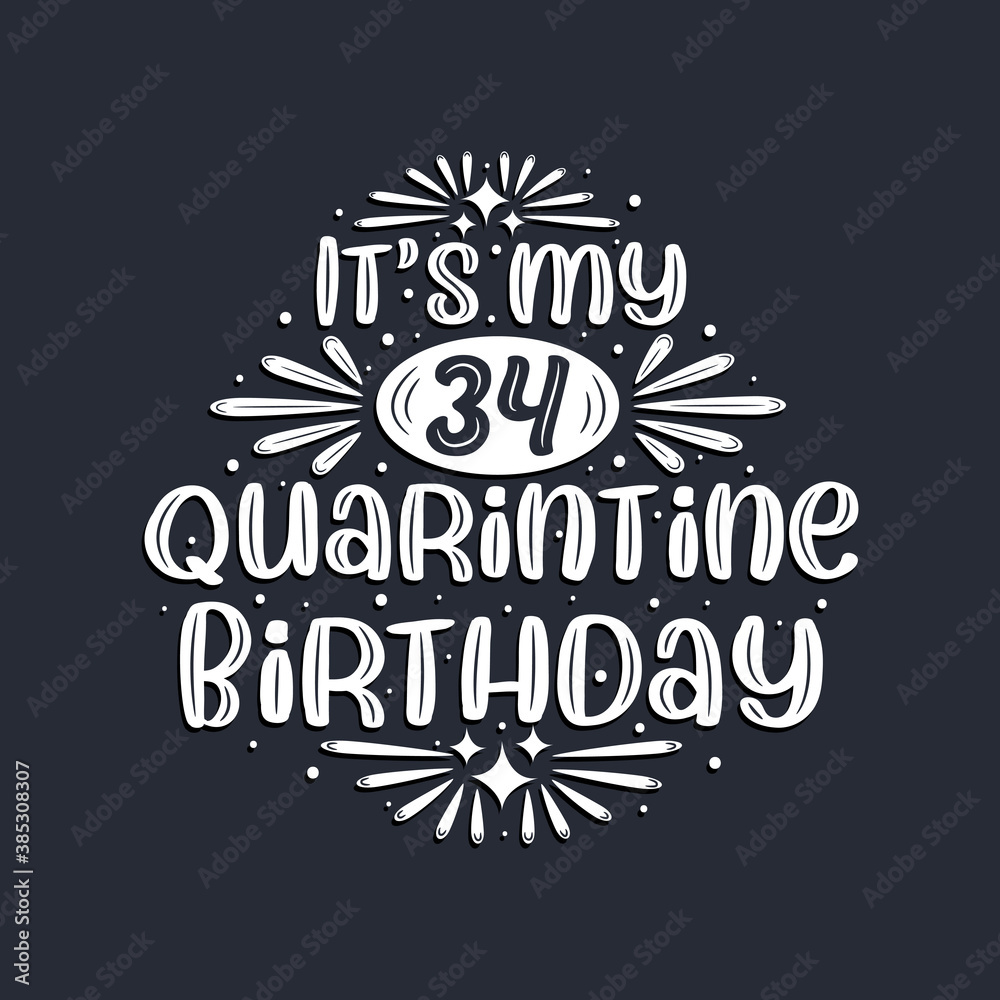 It's my 34 Quarantine birthday, 34 years birthday design.