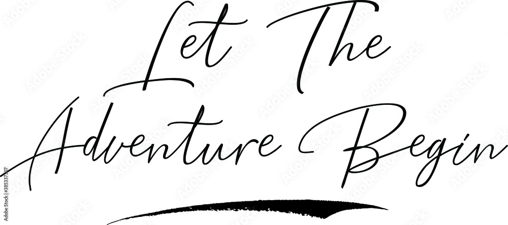 Let the Adventure Begin Cursive Calligraphy Text Black Color Text On White Background