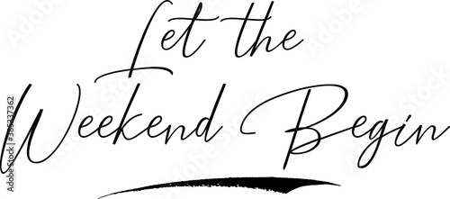 Let the Weekend Begin Cursive Calligraphy Text Black Color Text On White Background