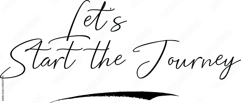 Let's Start the Journey. Cursive Calligraphy Text Black Color Text On White Background Let's Start the Journey. Cursive Calligraphy Text Black Color Text On White Background