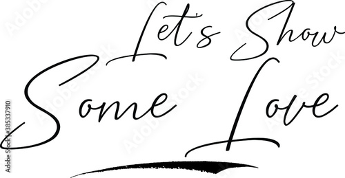 Let's Show Some Love Cursive Calligraphy Text Black Color Text On White Background