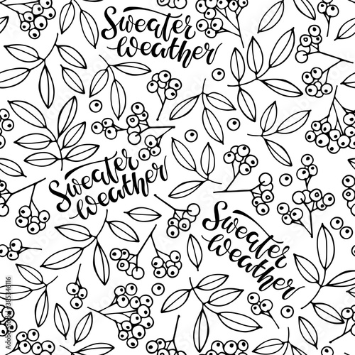 Autumn seamless pattern. Sweater Weather Calligraphy Lettering with mountain ash and leaves sketch. Seasonal Design for wallpaper, wrapping, textile drawing. Black text with autumn sketch element. © Елена Кутузова
