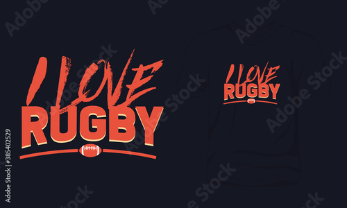 "I love Rugby" typography vector rugby game t-shirt design.