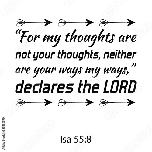 For my thoughts are not your thoughts, neither are your ways my ways,” declares the LORD. Bible verse quote