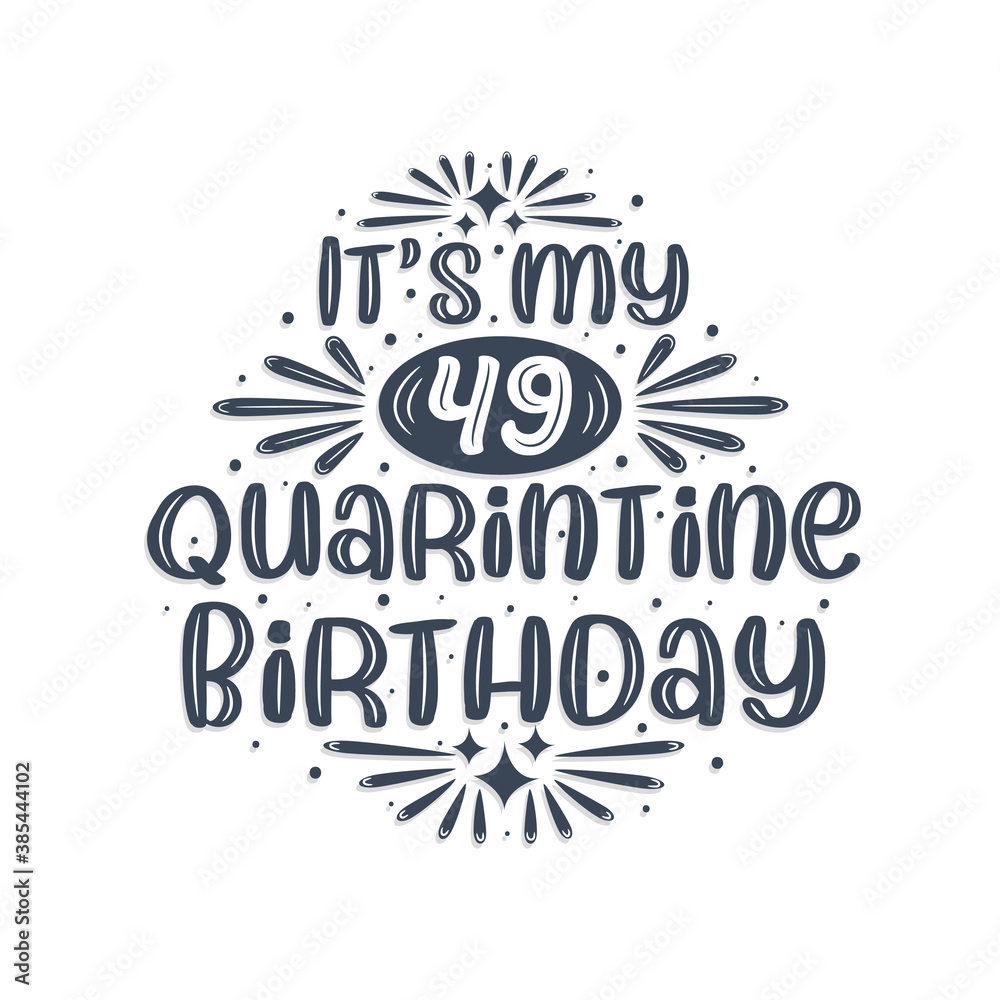 49th birthday celebration on quarantine, It's my 49 Quarantine birthday.