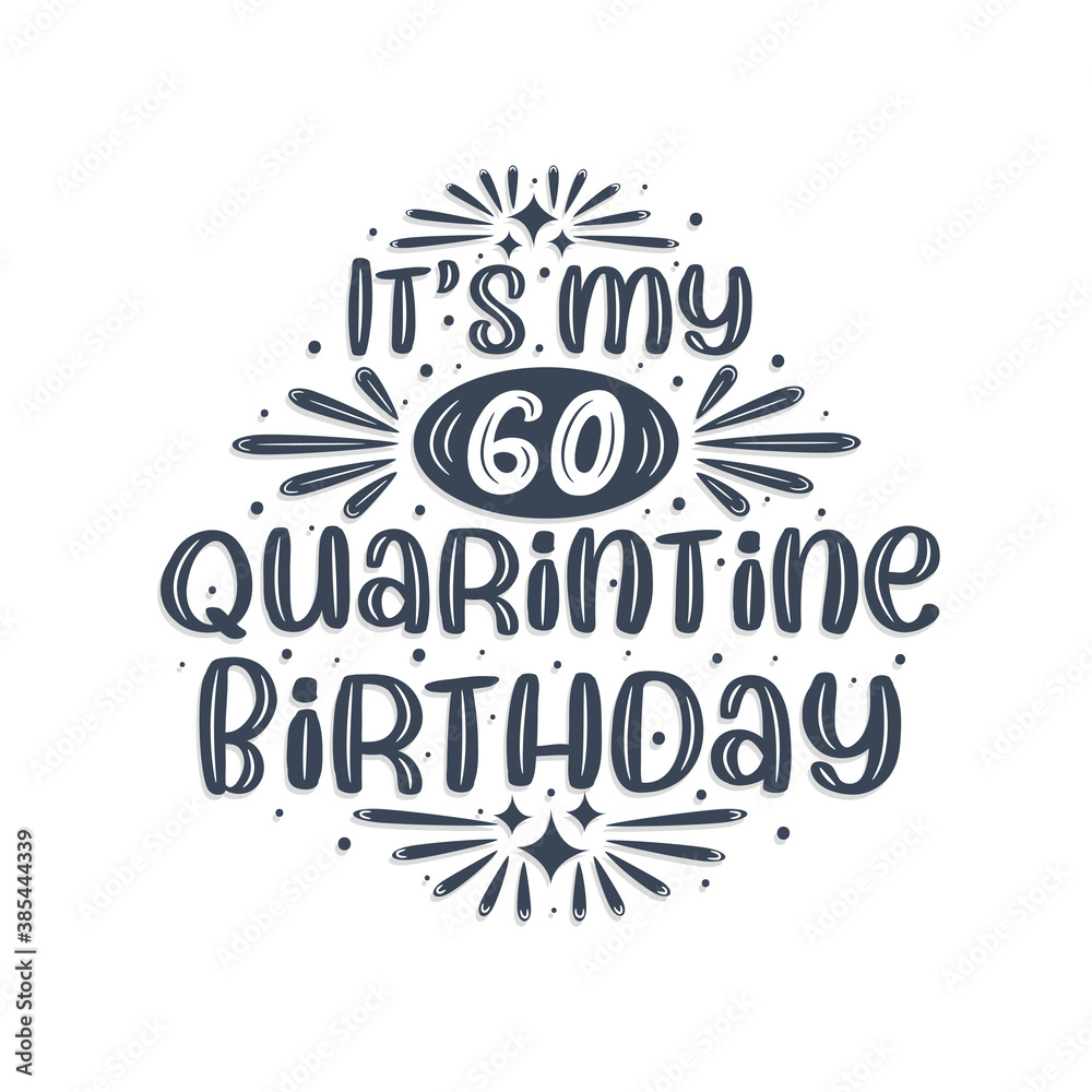 60th birthday celebration on quarantine, It's my 60 Quarantine birthday.