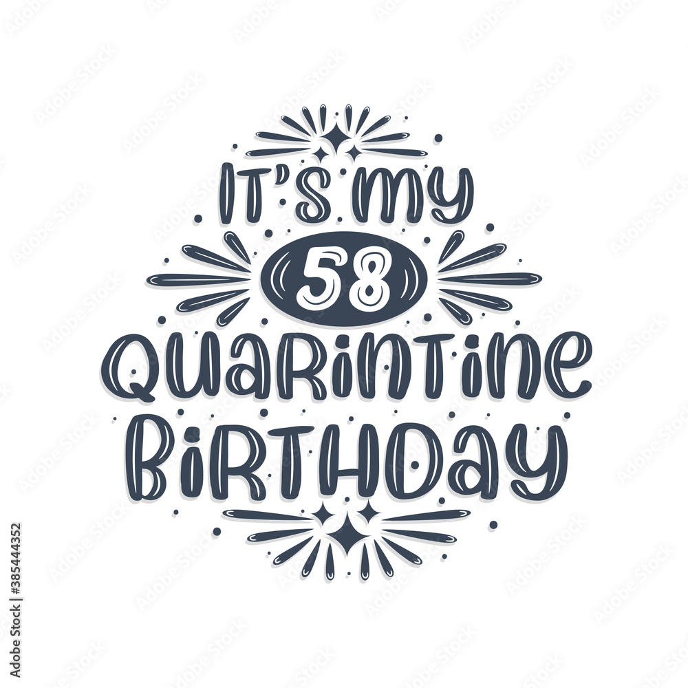 58th birthday celebration on quarantine, It's my 58 Quarantine birthday.
