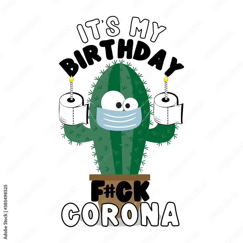It's my birthday, fuck corona-cactus in face mask, and toilet paper cakes.  Funny greeting card for birthday in covid-19 pandemic self isolated period.  Stock Vector | Adobe Stock