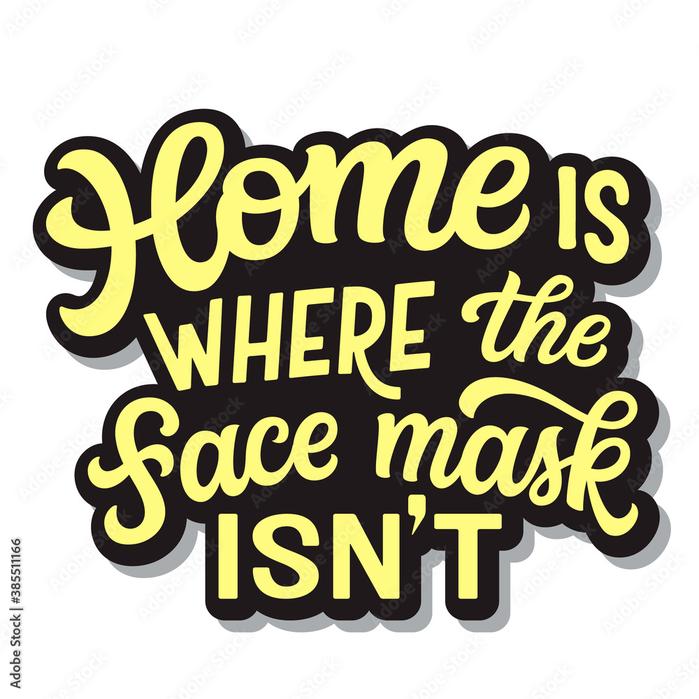 Home is where the face mask isn't