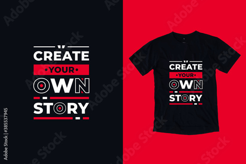 Create your own story modern typography lettering inspirational quotes t shirt design suitable for print