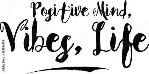 Positive Mind, Vibes, LifeCursive Bold Text Calligraphy White Color Text On Black Background