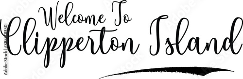 Welcome To Clipperton IslandCountry Name Cursive Handwritten Calligraphy Black Color Text on White Background