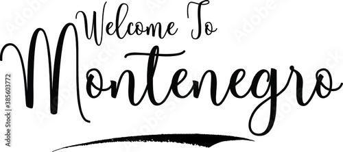 Welcome To MontenegroCountry Name Cursive Handwritten Calligraphy Black Color Text on White Background photo