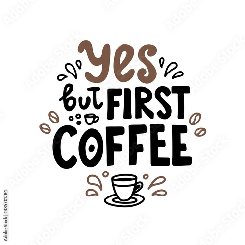 Yes but first coffee. Hand drawn lettering. Cute design for greeting card. Vector illustration