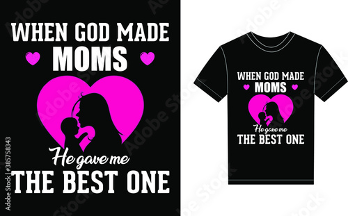 When God Made Moms He Gave Me The Best One Typography Vector graphic for a t-shirt. Vector Poster, typographic quote or t-shirt.