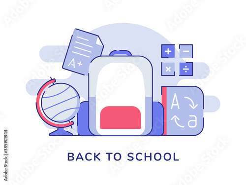 Back to school concept backpack globe dictionary exam result calculation white isolated background with flat outline style