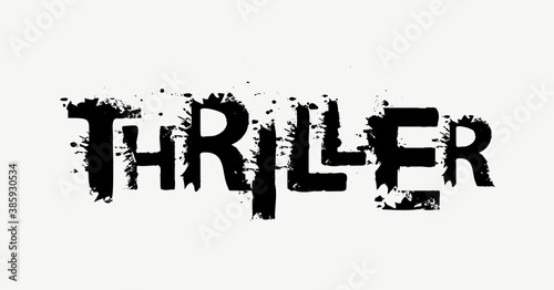 THRILLER lettering with black scary letters on a light background. Vector illustration in the form of an abstract ominous inscription with blots, splashes and spots in the grunge style