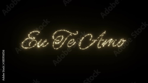 Eu Te Amo - I love you in Portuguese. Beautiful Sparkling Fireworks Letters on black background. I love you in different languages